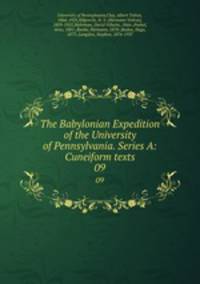 The Babylonian Expedition of the University of Pennsylvania. Series A: Cuneiform texts. 09