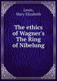 The ethics of Wagner`s The Ring of Nibelung