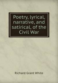 Poetry, lyrical, narrative, and satirical, of the Civil War