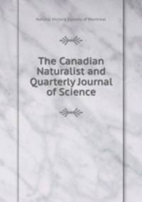 The Canadian Naturalist and Quarterly Journal of Science