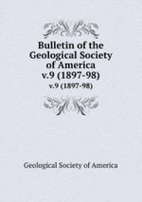 Bulletin of the Geological Society of America. v.9 (1897-98)