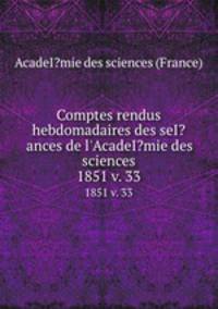 Comptes rendus hebdomadaires des seI?ances de l`AcadeI?mie des sciences.. 1851 v. 33