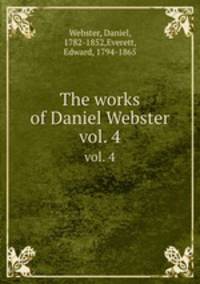 The works of Daniel Webster. vol. 4