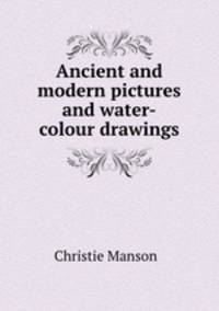 Ancient and modern pictures and water-colour drawings