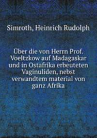 ber die von Herrn Prof. Voeltzkow auf Madagaskar und in Ostafrika erbeuteten Vaginuliden, nebst verwandtem material von ganz Afrika