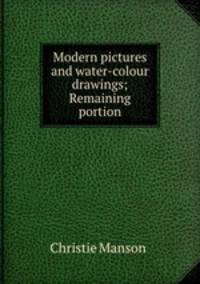 Modern pictures and water-colour drawings; Remaining portion