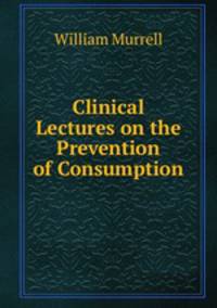 Clinical Lectures on the Prevention of Consumption