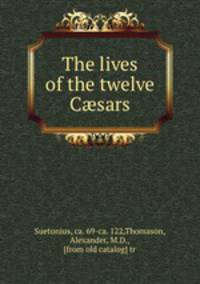The lives of the twelve Csars