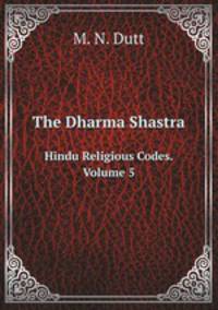 The Dharma Shastra. Hindu Religious Codes. Volume 5