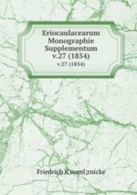 Eriocaulacearum Monographie Supplementum. v.27 (1854)
