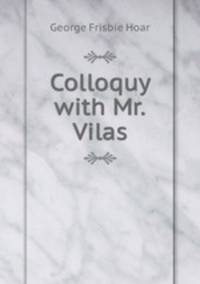 Colloquy with Mr.Vilas