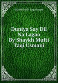 Duniya Say Dil Na Lagao By Shaykh Mufti Taqi Usmani