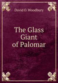 The Glass Giant of Palomar
