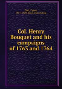 Col. Henry Bouquet and his campaigns of 1763 and 1764