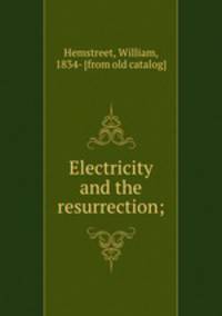 Electricity and the resurrection;