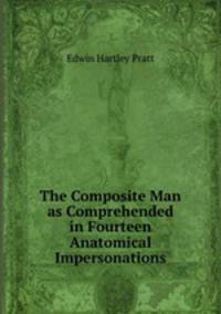 The Composite Man as Comprehended in Fourteen Anatomical Impersonations
