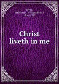 Christ liveth in me