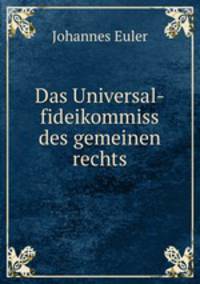 Das Universal-fideikommiss des gemeinen rechts
