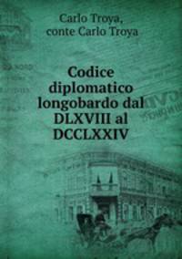 Codice diplomatico longobardo dal DLXVIII al DCCLXXIV