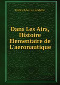 Dans Les Airs, Histoire Elementaire de L`aeronautique