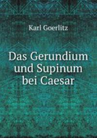 Das Gerundium und Supinum bei Caesar