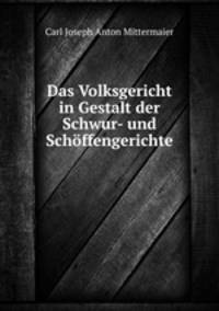 Das Volksgericht in Gestalt der Schwur- und Schffengerichte