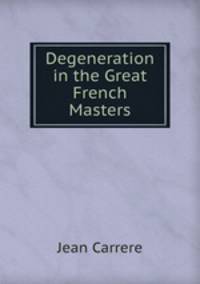 Degeneration in the Great French Masters