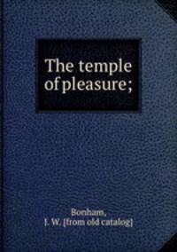 The temple of pleasure;