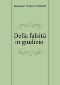 Della falsit in giudizio .