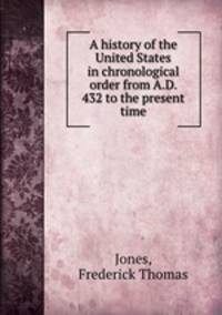 A history of the United States in chronological order from A.D. 432 to the present time