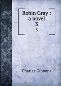 Robin Gray : a novel. 3
