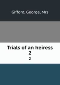 Trials of an heiress. 2
