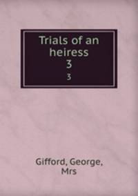 Trials of an heiress. 3