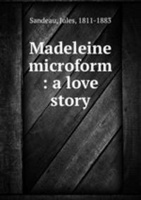 Madeleine microform : a love story