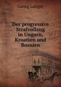 Der progressive Strafvollzug in Ungarn, Kroatien und Bosnien