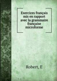 Exercices franais mis en rapport avec la grammaire franaise microforme