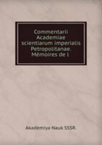 Commentarii Academiae scientiarum imperialis Petropolitanae. Mmoires de l .