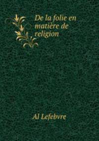 De la folie en matire de religion