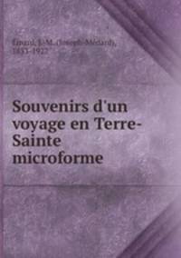 Souvenirs d`un voyage en Terre-Sainte microforme