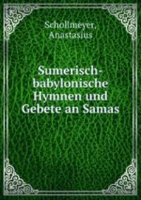 Sumerisch-babylonische Hymnen und Gebete an Samas