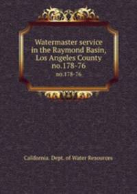 Watermaster service in the Raymond Basin, Los Angeles County. no.178-76