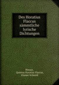 Des Horatius Flaccus smmtliche lyrische Dichtungen