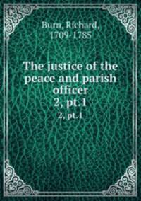The justice of the peace and parish officer. 2, pt.1