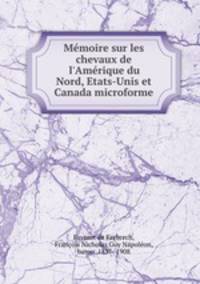 Mmoire sur les chevaux de l`Amrique du Nord, Etats-Unis et Canada microforme