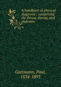 A handbook of physical diagnosis : comprising the throat, thorax, and abdomen