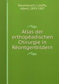Atlas der orthopadischen Chirurgie in Rontgenbildern