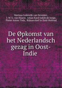 De pkomst van het Nederlandsch gezag in Oost-Indie .
