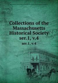 Collections of the Massachusetts Historical Society. ser.1, v.4