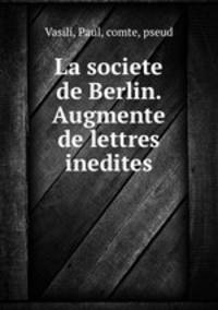 La societe de Berlin. Augmente de lettres inedites