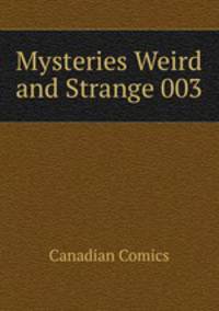 Mysteries Weird and Strange 003